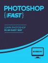 Photoshop: Learn Photoshop FAST - The Ultimate Crash Course to Learning the Basics of Photoshop In No Time (Photoshop, Photoshop course, Photoshop books, Photoshop Development) - Acodemy