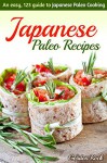 Japanese Paleo Recipes: An easy, 123 guide to Japanese Paleo Cooking (Japanese Paleo Cookbook) - Gordon Rock