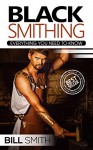 Blacksmithing: Everything You Need To Know (blacksmithing, blacksmith, how to make a knife, metal work, how to blacksmithing) - Bill Smith