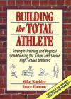 Building the Total Athlete: Strength Training and Physical Conditioning for Junior and Senior High School Athletes - Mike Koehler, Bruce Hanson