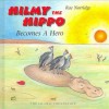 Hilmy the Hippo: Becomes a Hero - Rae Norridge, Terry Norridge - Austen