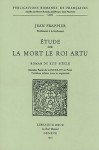 Etude Sur la Mort le Roi Artu: Roman Du Xiiie Siecle: Derniere Partie Du Lancelot En Prose - Jean Frappier