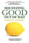 Squeezing Good Out of Bad - James Watkins