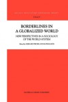 Borderlines in a Globalized World: New Perspectives in a Sociology of the World-System - G. Preyer, Mathias Bos