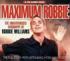 Maximum Robbie: The Unauthorised Biography of Robbie Williams - Tim Footman