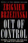 Out of Control: Global Turmoil on the Eve of the Twenty-First Century - Zbigniew Brzezinski, Robert Stewart