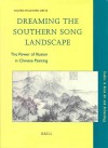 Dreaming The Southern Song Landscape: The Power Of Illusion In Chinese Painting (Studies In Asian Art And Archaeology, 22) - Valerie Malenfer Ortiz