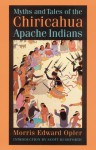 Myths and Tales of the Chiricahua Apache Indians - Morris Edward Opler, Scott Rushforth