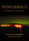 Newgrange: Monument to Immortality - Anthony Murphy