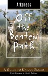 Arkansas Off the Beaten Path, 6th: A Guide to Unique Places - Patti DeLano