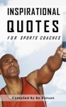 Inspirational Quotes for Sport Coaches - Bo Hanson, Kate Roskvist, Liz Hanson, Laren Dyer, Abby Kay