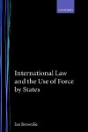 International Law and the Use of Force by the States - Ian Brownlie