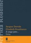 Z czego jutro... Dialog - Jacques Derrida, Waleria Szydłowska, Elizabeth Roudinesco