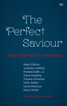 The Perfect Saviour: Key Themes in Hebrews - Jonathan Griffiths