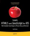 Learn HTML5 and JavaScript for iOS: Web Standards-based Apps for iPhone, iPad, and iPod touch - Scott Preston