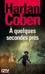 À quelques secondes près - Harlan Coben, Cécile Arnaud