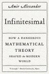 Infinitesimal: How a Dangerous Mathematical Theory Shaped the Modern World - Amir Alexander