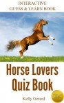 Horse Lovers Quiz Book 2: Interactive Guess & Learn Book - Kelly Gerard