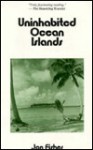 Uninhabited Ocean Islands - Jon Fisher