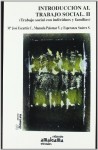 Introducción al trabajo social II : trabajo social con individuos y familias - Escartín Caparrós, María José, Palomar Villena, Manuela, Suárez Soto, Esperanz