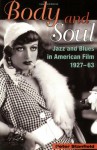 Body and Soul: Jazz, Blues, and Race in American Film, 1927-63 - Peter Stanfield