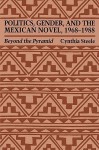 Politics, Gender, and the Mexican Novel, 1968-1988: Beyond the Pyramid - Cynthia Steele