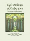 Eight Pathways of Healing Love: Your Journey of Transformation - Belzunce Ph.D., Philip R., Gutierrez Ph.D., Lalei E.