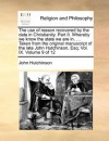 The use of reason recovered by the data in Christianity. Part II. Whereby we know the state we are in. ... Taken from the original manuscript of the late John Hutchinson, Esq; Vol. IX. Volume 9 of 12 - John Hutchinson