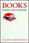 Books: Their Care and Repair - Jane Greenfield