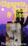 Cigerets, Guns & Beer - Phillip T. Stephens