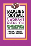 Tackling Football: A Woman's Guide to Understanding the College Game - Sandra L Caron, J Michael Hodgson, Val Ireland