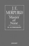 Master of None: An Autobiography - J.E. Morpurgo