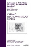 Advances in Arrhythmia Analyses: A Case-Based Approach, An Issue of Cardiac Electrophysiology Clinics (The Clinics: Internal Medicine) - Melvin M. Scheinman, Masood Akhtar