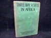 Three Boy Scouts in Africa: On Safari with Martin Johnson [Illustrated] - Robert Dick Douglas Jr., David R. Martin Jr., Douglas L. Oliver