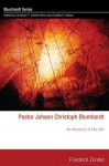 Pastor Johann Christoph Blumhardt: An Account of His Life (Blumhardt Series) - Friedrich Zündel, Collins Winn, Christian T., Charles E. Moore, Dieter Ising