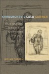 Khrushchev's Cold Summer: Gulag Returnees, Crime, and the Fate of Reform after Stalin - Miriam Dobson