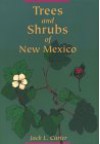 Trees And Shrubs Of New Mexico - Jack L. Carter