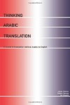 Thinking Arabic Translation: A Course in Translation Method: Arabic to English (Thinking Translation) - James Dickins