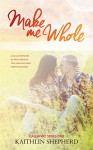 Make Me Whole (Callaway Book 1) - Kaithlin Shepherd, Hot Tree Editing, Claire Smith