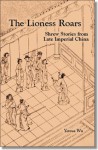 Lioness Roars: Shrew Stories from Late Imperial China (Cornell East Asia, No. 81) (Cornell East Asia Series 81) - Yenna Wu