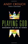 Playing God - Andy Crouch