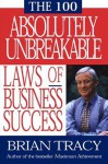 The 100 Absolutely Unbreakable Laws of Business Succes - Brian Tracy