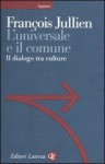 L'universale e il comune: Il dialogo tra culture - François Jullien, A. De Michele, B. Piccioli Fioroni