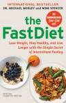 The FastDiet: Lose Weight, Stay Healthy, and Live Longer with the Simple Secret of Intermittent Fasting - Michael Mosley, Mimi Spencer