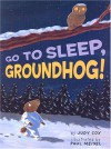 Go To Sleep, Groundhog! - Judy Cox, Paul Meisel