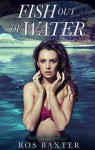 Fish Out Of Water (Escape Fantasy Romance) - Ros Baxter