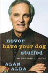 Never Have Your Dog Stuffed: And Other Things I've Learned - Alan Alda