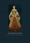 Katherine Parr: Complete Works and Correspondence - Katherine Parr, Janel Mueller