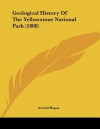 Geological History of the Yellowstone National Park (1888) - Arnold Hague