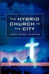 The Hybrid Church in the City: Third Space Thinking - Christopher R. Baker